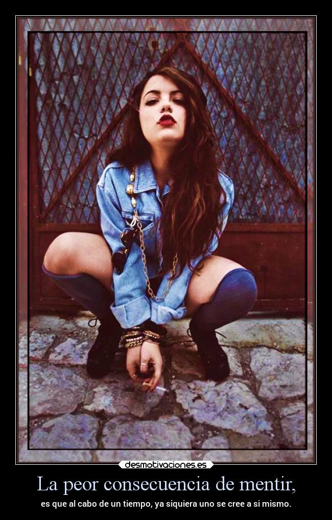 carteles ayuda peor consecuencia mentir engano ilusion traicion perjudicar verdad tiempo creer cree desmotivaciones