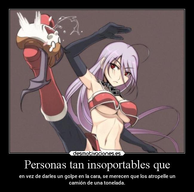 Personas tan insoportables que - 