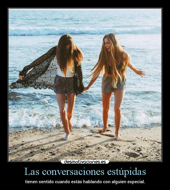 Las conversaciones estúpidas -