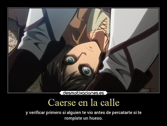 carteles caracter anime caer calle primero alguien hueso roto personas titanes desmotivaciones