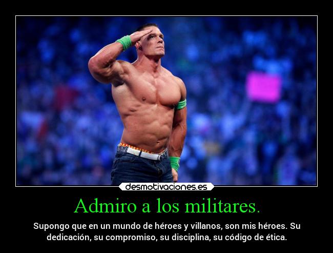 Admiro a los militares. - 