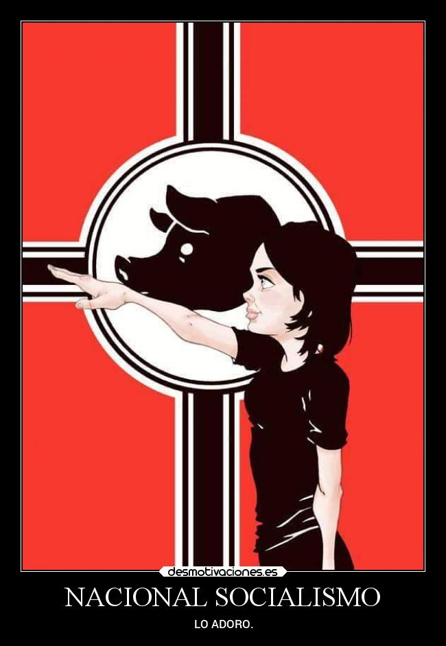 NACIONAL SOCIALISMO - LO ADORO.