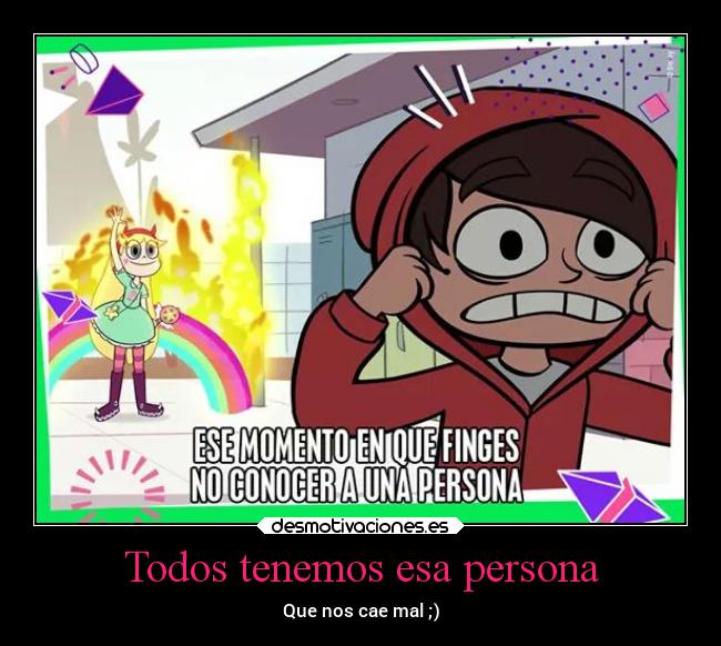 Todos tenemos esa persona - Que nos cae mal ;)