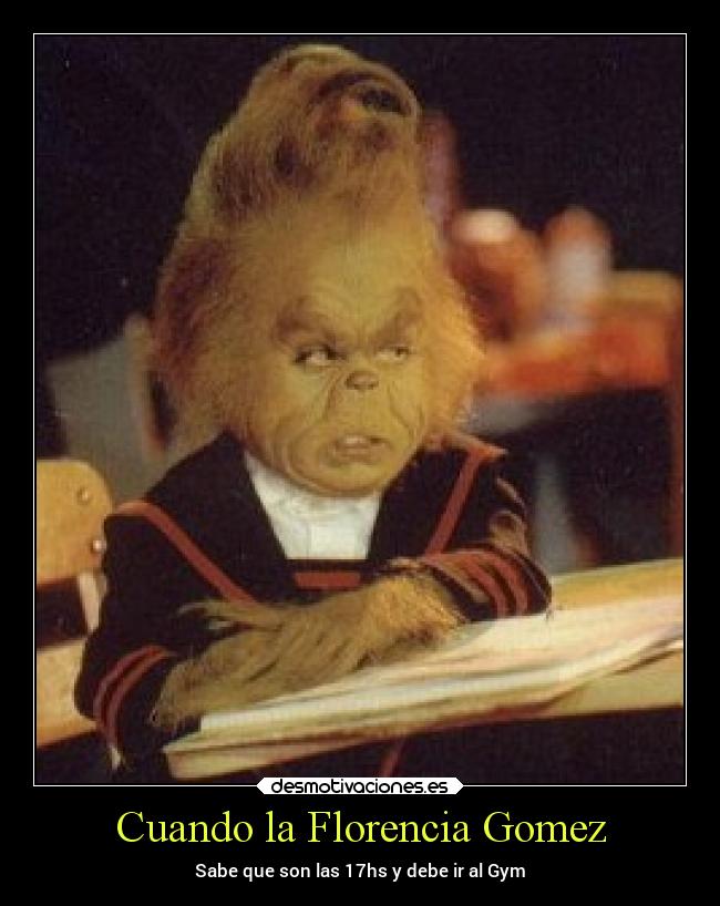 Cuando la Florencia Gomez - Sabe que son las 17hs y debe ir al Gym