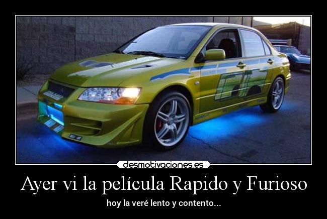 Ayer vi la película Rapido y Furioso -