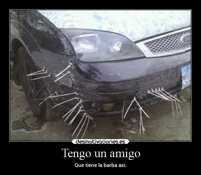 Tengo un amigo - Que tiene la barba asi.