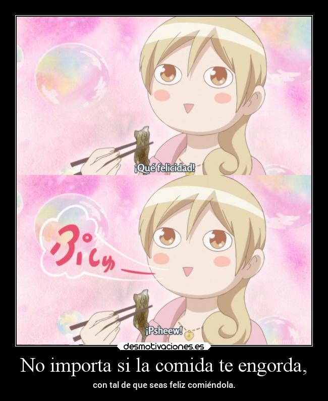 No importa si la comida te engorda, -