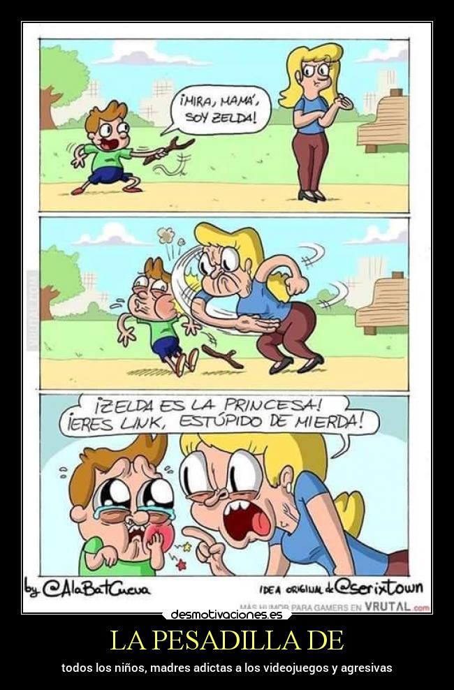LA PESADILLA DE - todos los niños, madres adictas a los videojuegos y agresivas