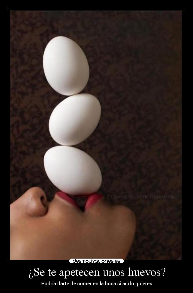 ¿Se te apetecen unos huevos? -