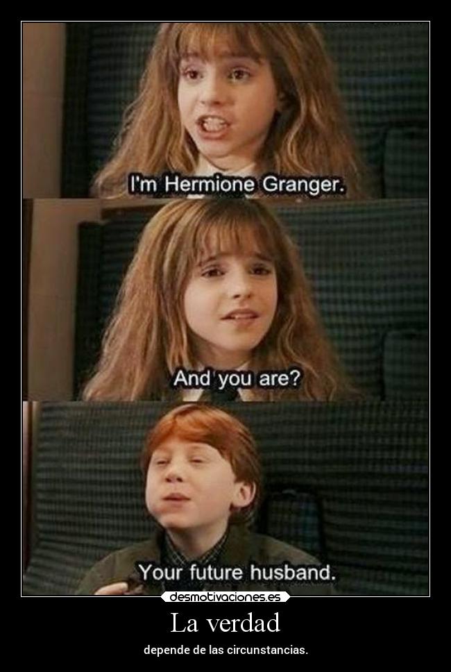 La verdad - depende de las circunstancias.