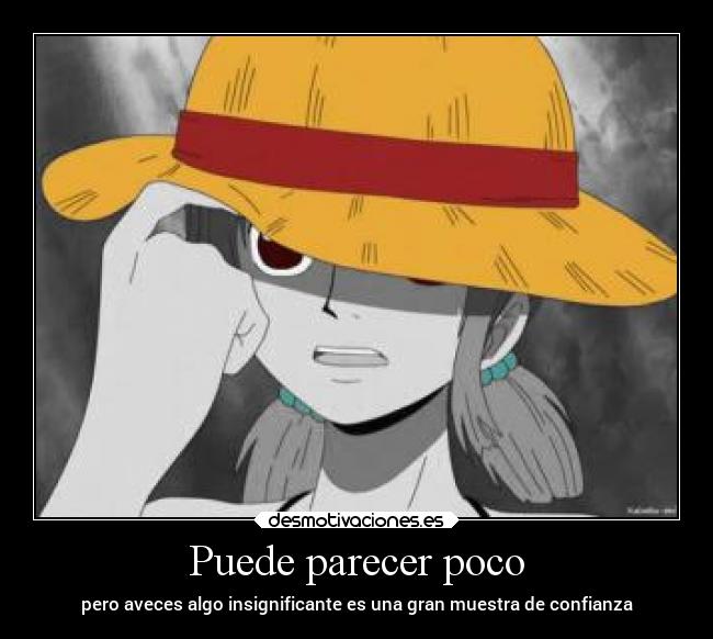Puede parecer poco - pero aveces algo insignificante es una gran muestra de confianza