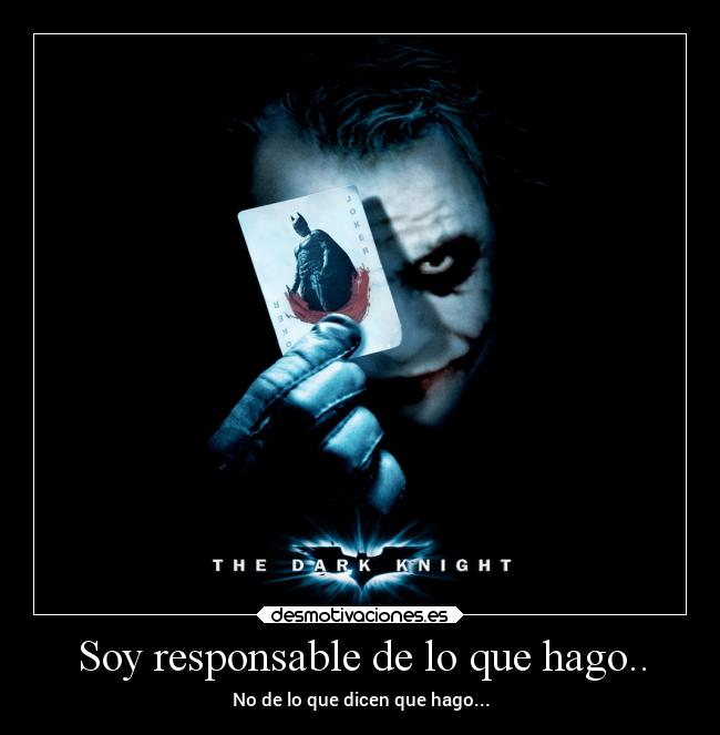 Soy responsable de lo que hago.. - No de lo que dicen que hago...