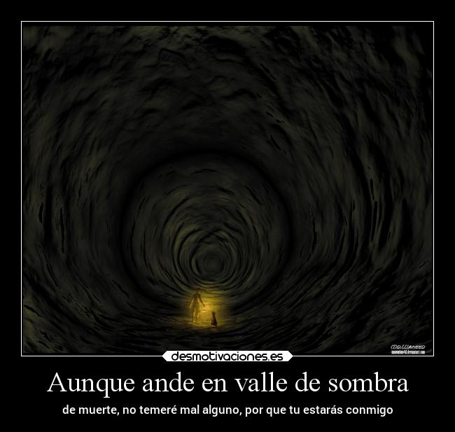 Aunque ande en valle de sombra -