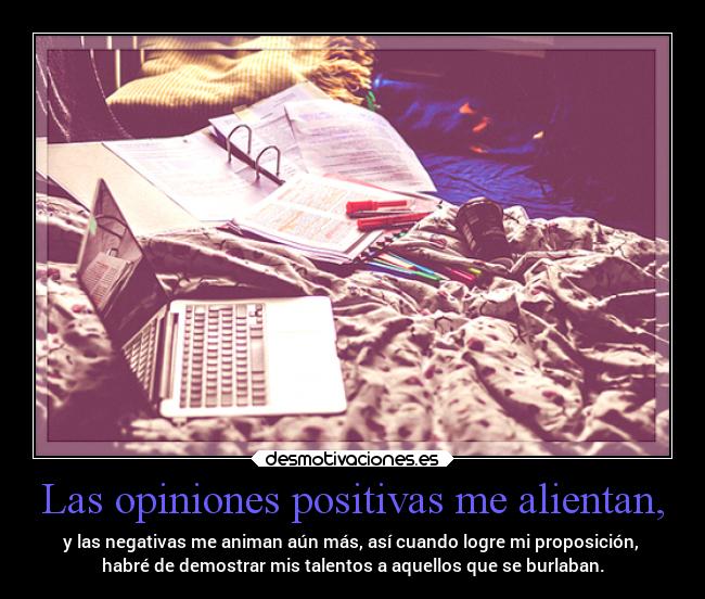 Las opiniones positivas me alientan, - 