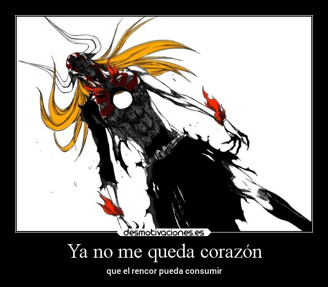 Ya no me queda corazón - que el rencor pueda consumir