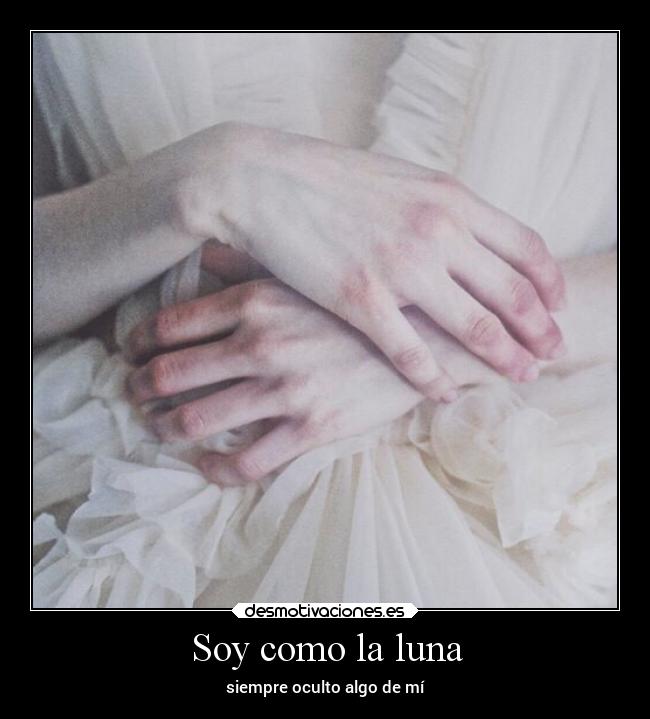 Soy como la luna - siempre oculto algo de mí