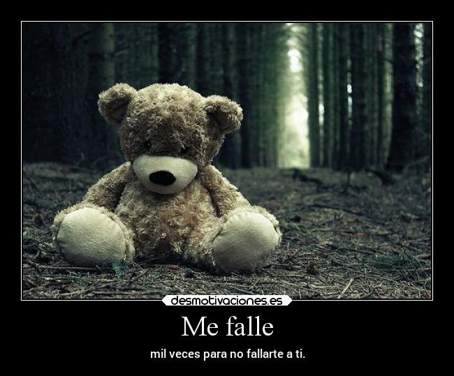 Me falle - mil veces para no fallarte a ti.
