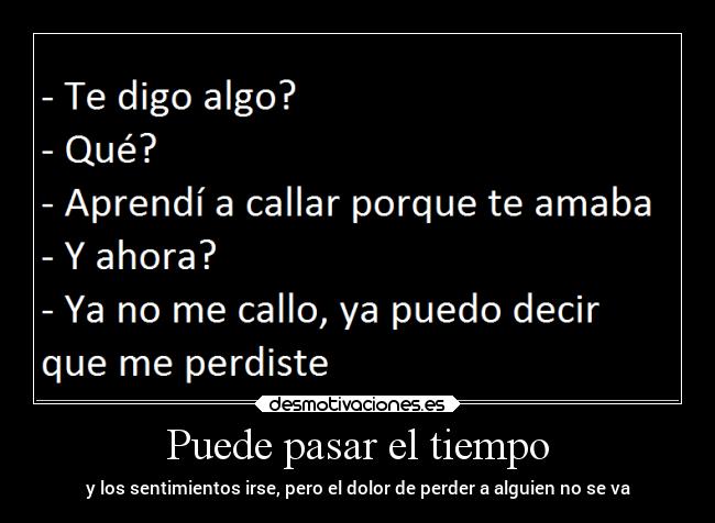 Puede pasar el tiempo - y los sentimientos irse, pero el dolor de perder a alguien no se va