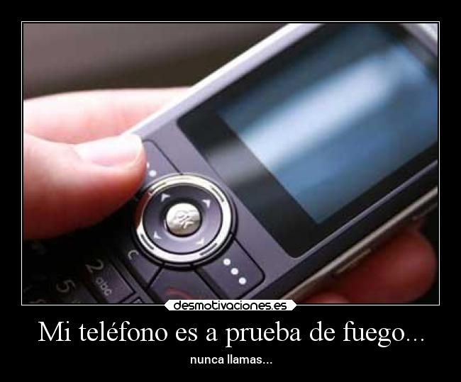 Mi teléfono es a prueba de fuego... -