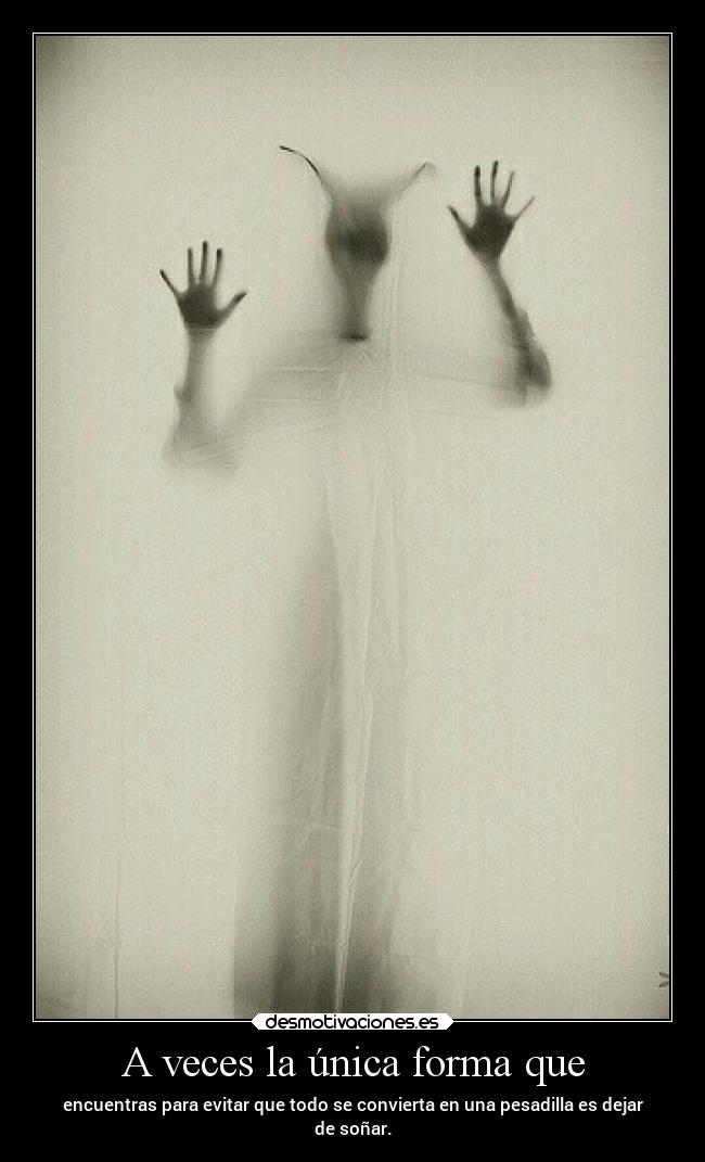 A veces la única forma que -