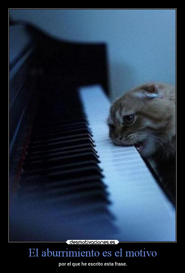 El aburrimiento es el motivo - 