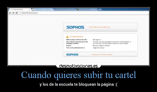 Cuando quieres subir tu cartel - y los de la escuela te bloquean la página :(