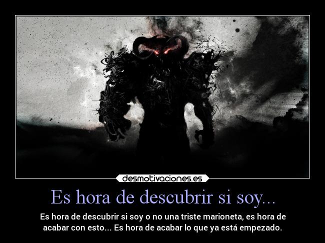 Es hora de descubrir si soy... -