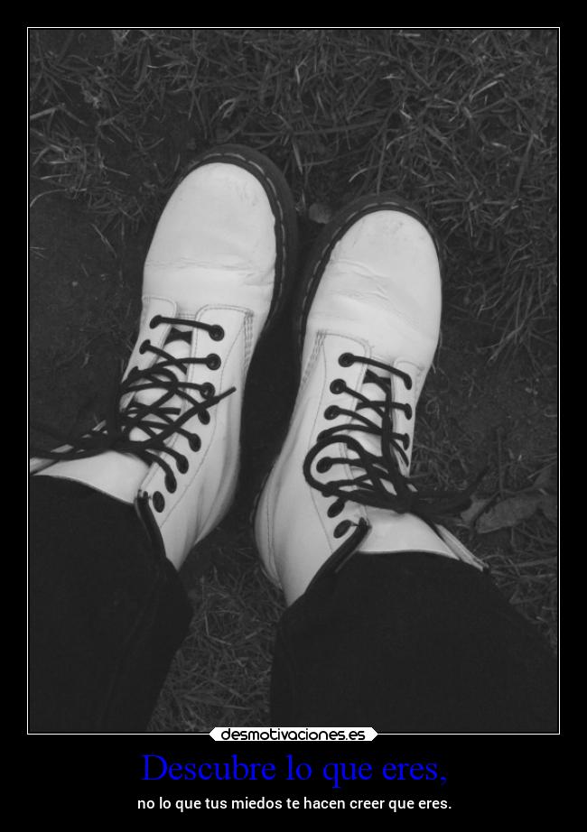 Descubre lo que eres, -