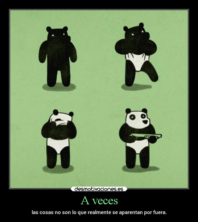 A veces - las cosas no son lo que realmente se aparentan por fuera.