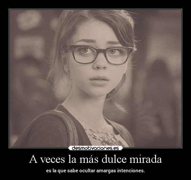 A veces la más dulce mirada -