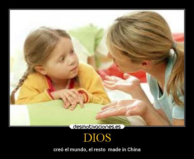 DIOS - creó el mundo, el resto made in China