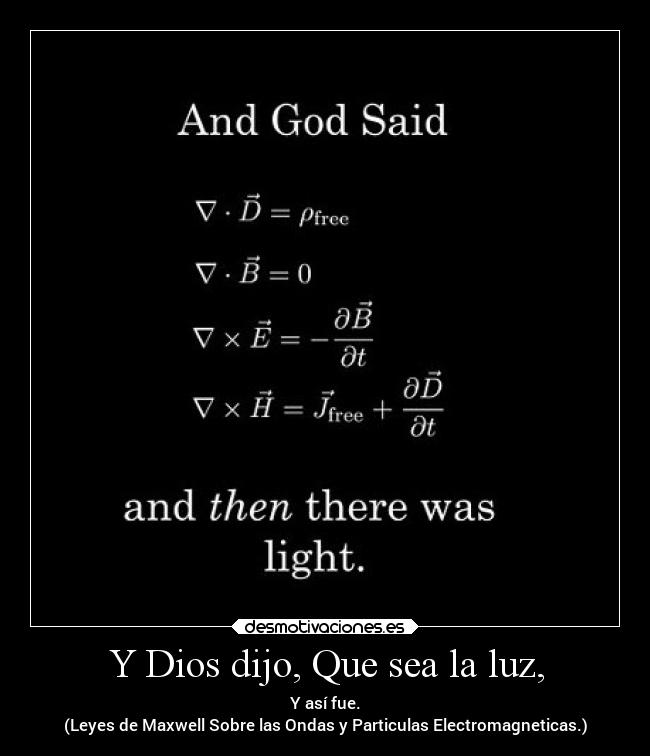 Y Dios dijo, Que sea la luz, -