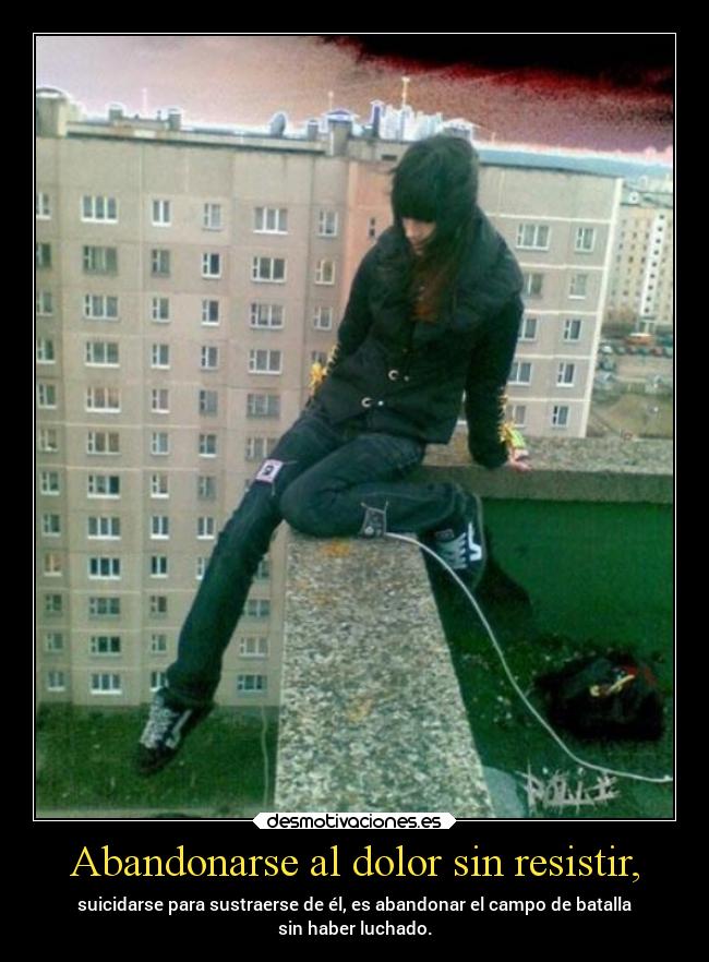 Abandonarse al dolor sin resistir, - 