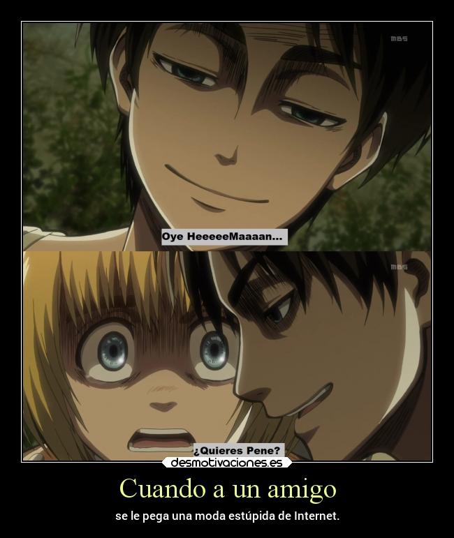 carteles enfados anime memes internet amigo heman ataque titanes pene moda deseo matar desmotivaciones