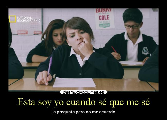 Esta soy yo cuando sé que me sé - la pregunta pero no me acuerdo