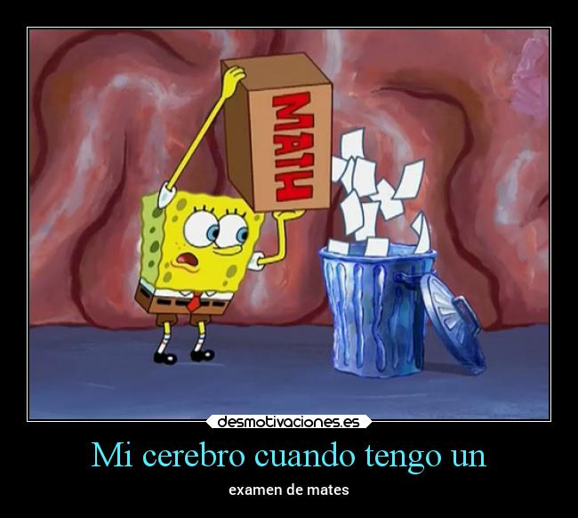 carteles escuela examen matesaburridas mates bobesponja basura tirar desmotivaciones