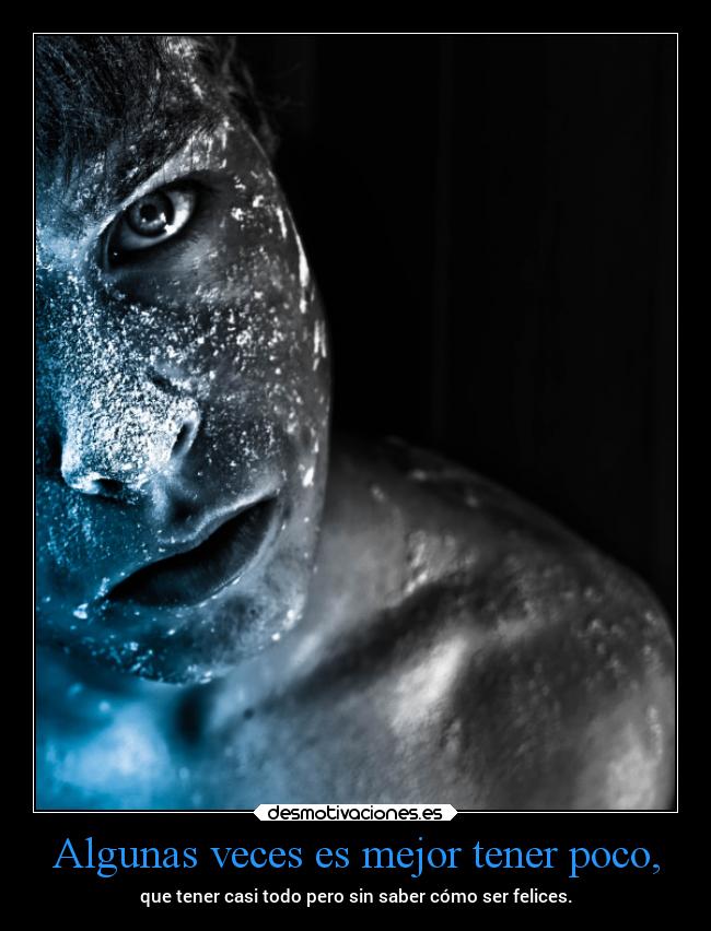 Algunas veces es mejor tener poco, - 