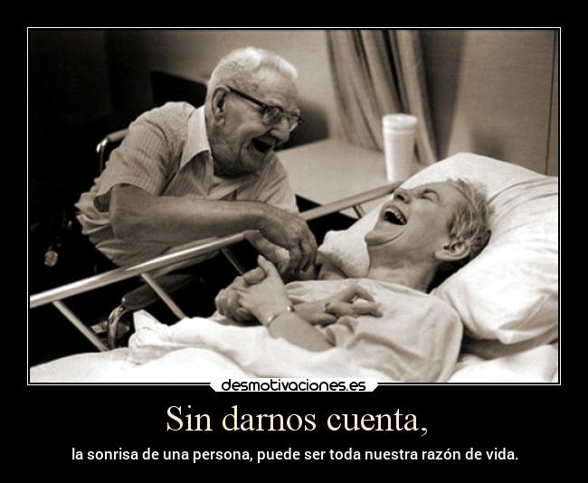 Sin darnos cuenta, - 