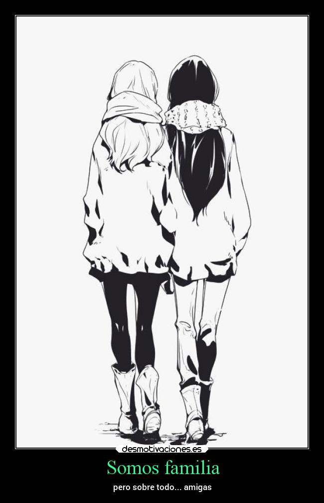 Somos familia - pero sobre todo... amigas