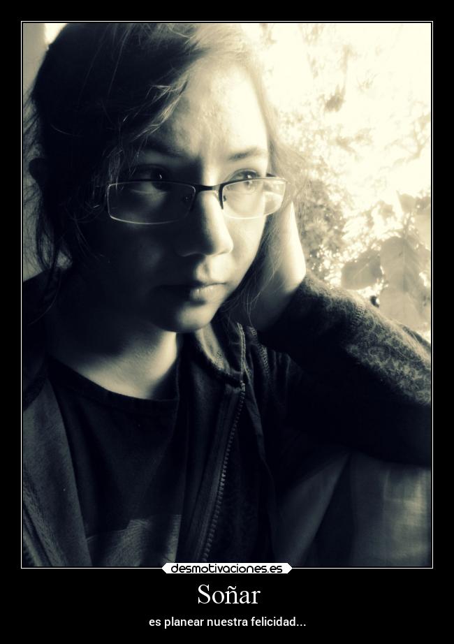Soñar - es planear nuestra felicidad...