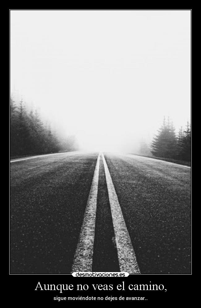 Aunque no veas el camino, -