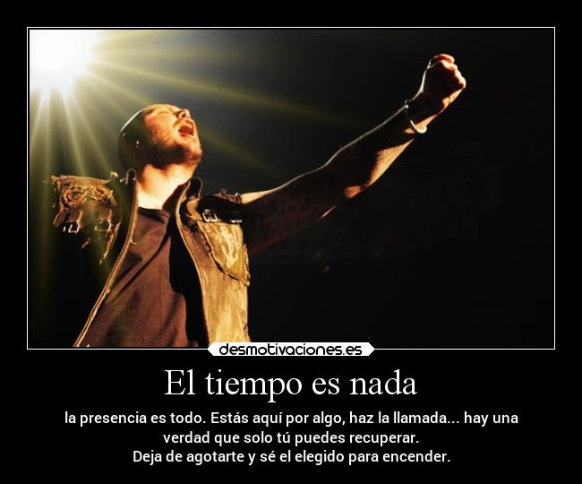 El tiempo es nada - la presencia es todo. Estás aquí por algo, haz la llamada... hay una
verdad que solo tú puedes recuperar.
Deja de agotarte y sé el elegido para encender.