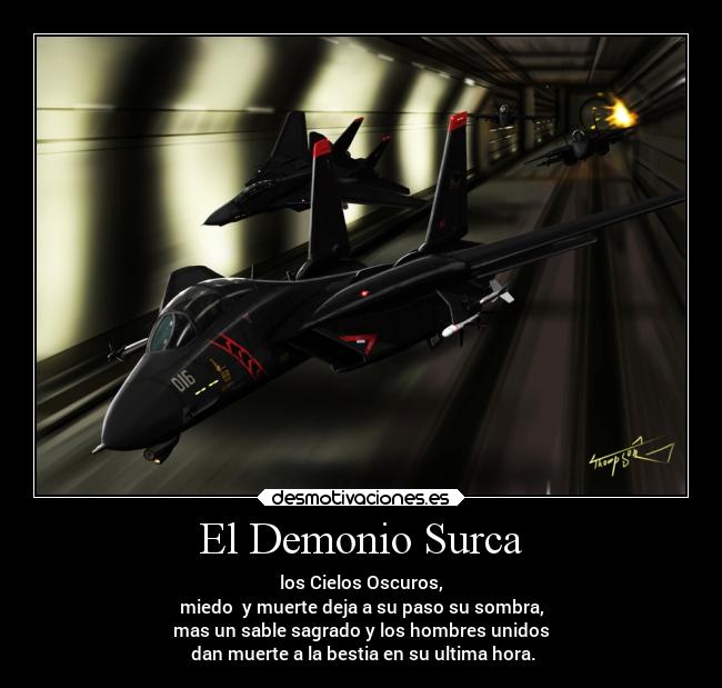 El Demonio Surca - los Cielos Oscuros,
miedo  y muerte deja a su paso su sombra,
mas un sable sagrado y los hombres unidos
 dan muerte a la bestia en su ultima hora.