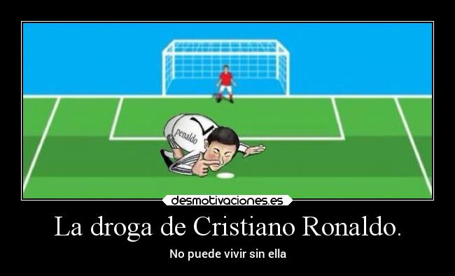 La droga de Cristiano Ronaldo. - No puede vivir sin ella