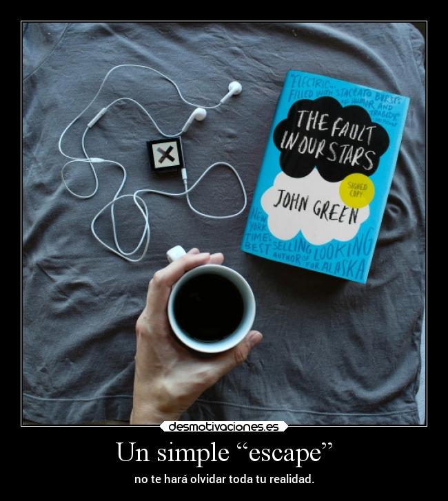 Un simple “escape” - no te hará olvidar toda tu realidad.