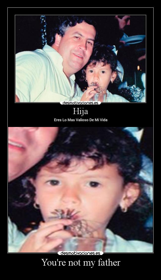 Youre not my father -