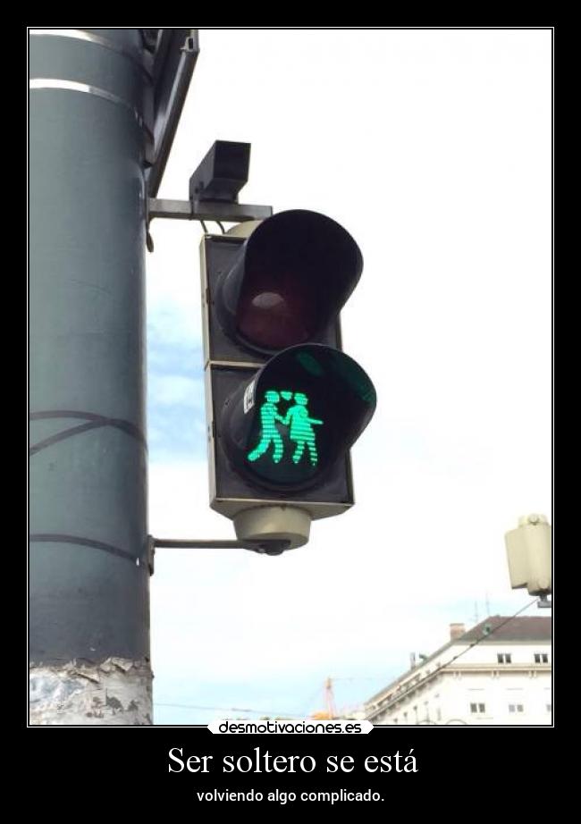 Ser soltero se está - volviendo algo complicado.