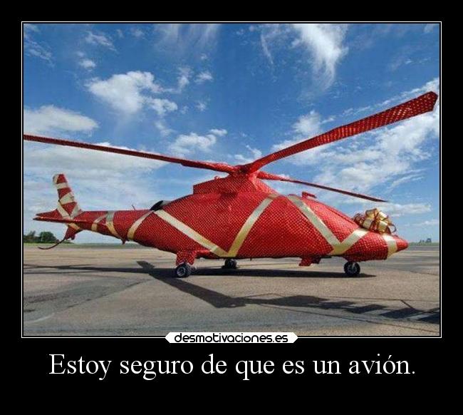 Estoy seguro de que es un avión. -