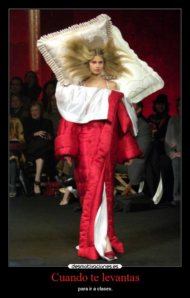 Cuando te levantas - para ir a clases.