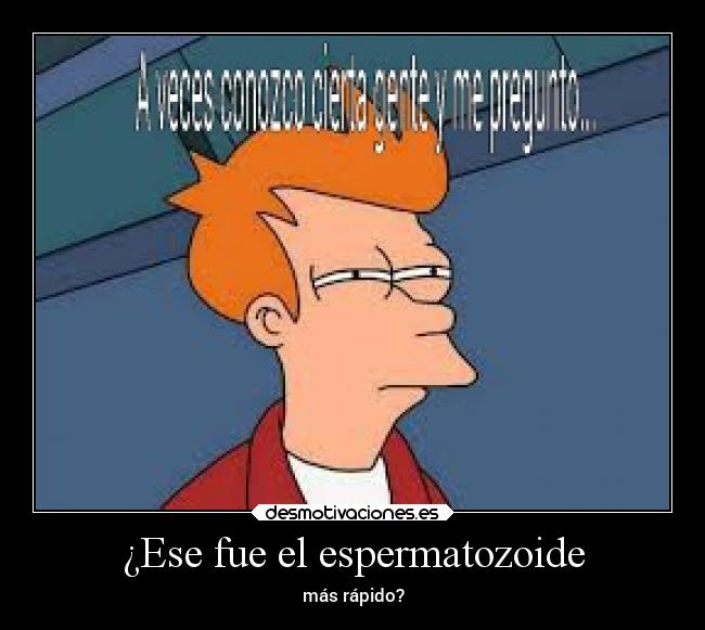 ¿Ese fue el espermatozoide - más rápido?
